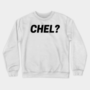 CHEL? Crewneck Sweatshirt